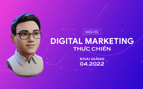 Khoá học Digital Marketing Thực Chiến [1 kèm 1]